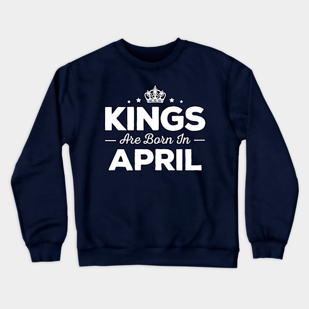 Kings Are Born In April Crewneck Sweatshirt by mauno31